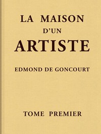 Livre audio Voix IA : La maison d'un artiste, Tome 1 par Edmond de Goncourt