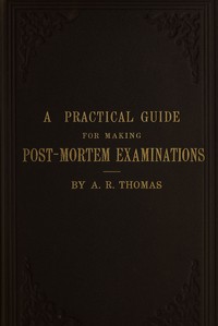 AI Voice AudioBook: A practical guide for making post-mortem examinations - and for the study of morbid anatomy, with directions for embalming the dead, and for the preservation of specimens of morbid anatomy by A. R. Thomas
